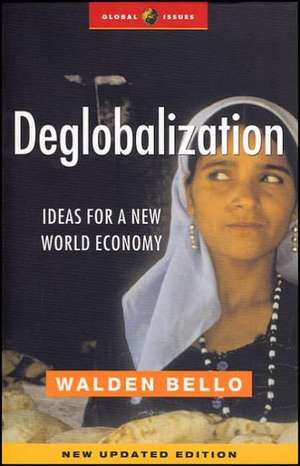 Deglobalization: Ideas for a New World Economy de Walden Bello