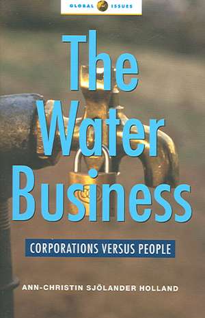 The Water Business: Corporations versus People de Ann-Christin Sjolander Holland