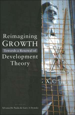 Reimagining Growth: Towards a Renewal of Development Theory de Silvana De Paula