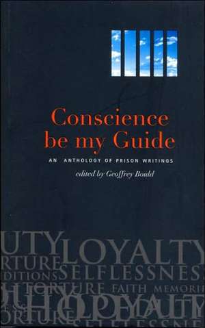 Conscience Be My Guide: An Anthology of Prison Writings de Geoffrey Bould