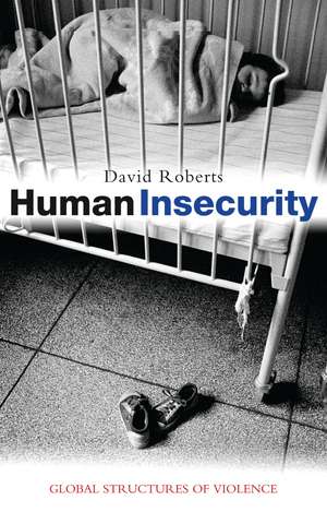 Human Insecurity: Global Structures of Violence de David Roberts