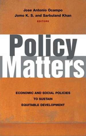 Policy Matters: Economic and Social Policies to Sustain Equitable Development de José Antonio
