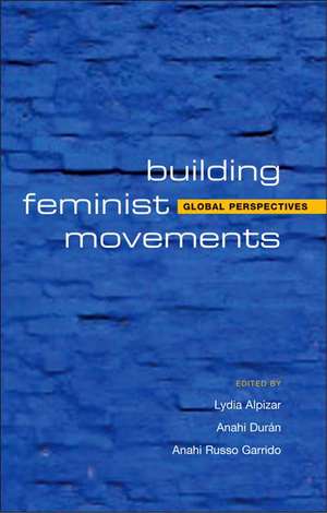 Building Feminist Movements and Organizations: Global Perspectives de Lydia Alpízar Durán