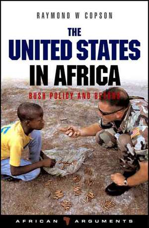 The United States in Africa: Bush Policy and Beyond de Raymond W. Copson