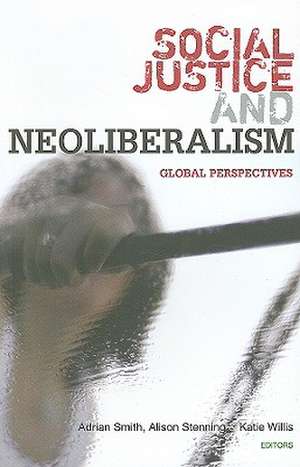 Social Justice and Neoliberalism: Global Perspectives de Adrian Smith