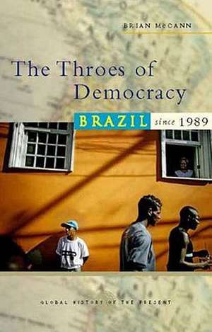 The Throes of Democracy: Brazil since 1989 de Bryan McCann