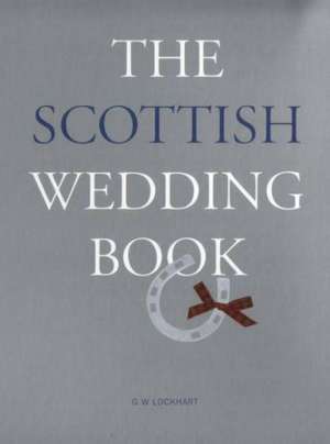 Lockhart, G: The Scottish Wedding Book de G. Wallace Lockhart