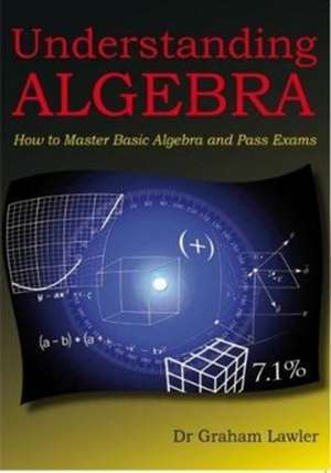 UNDERSTANDING ALGEBRA de Dr. Graham Lawler