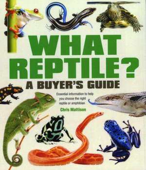 What Reptile? A Buyer's Guide de Chris Mattison