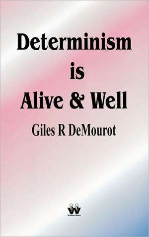 Determinism Is Alive and Well de Giles R. De Mourot