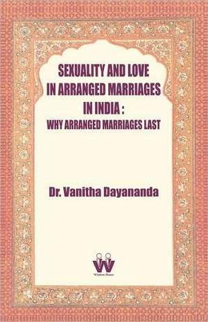 Sexuality and Love in Arranged Marriages in India: Why Arranged de Vanitha Dayanada