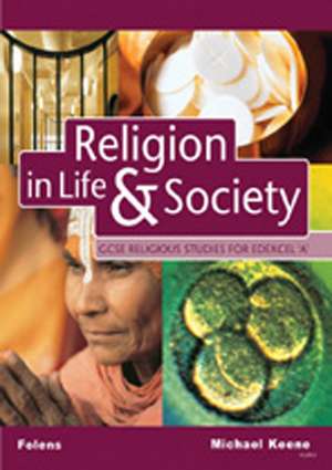 GCSE Religious Studies: Religion in Life & Society Student Book for Edexcel/A de Michael Keene