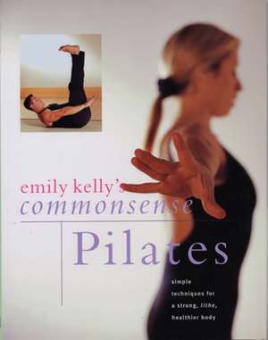 Commonsense Pilates de Emily Kelly