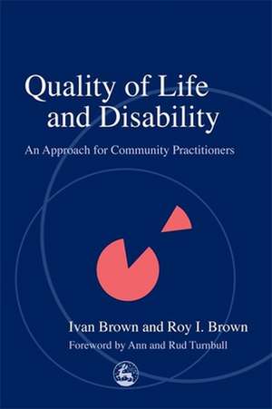 Quality of Life and Disability: An Approach for Community Practitioners de Ivan Brown