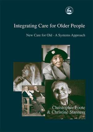 Integrating Care for Older People: New Care for Old - A Systems Approach de Christopher Foote