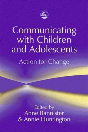 Communicating with Children and Adolescents: Action for Change de Sue Jennings