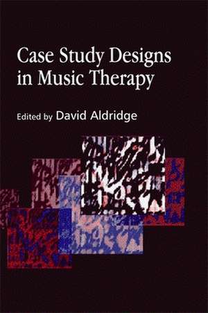 Case Study Designs in Music Therapy de David Aldridge