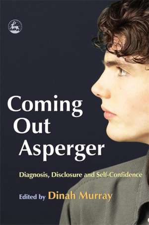 Coming Out Asperger: Diagnosis, Disclosure and Self-Confidence de Dinah Murray