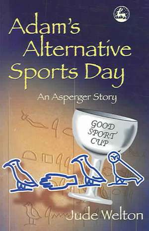 Adam's Alternative Sports Day: An Asperger Story de Jude Welton