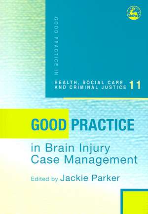 Good Practice in Brain Injury Case Management: Coping with Disasters and Acute Traumas de Jackie Parker