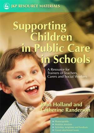 Supporting Children in Public Care in Schools: A Resource for Trainers of Teachers, Carers and Social Workers de John Holland