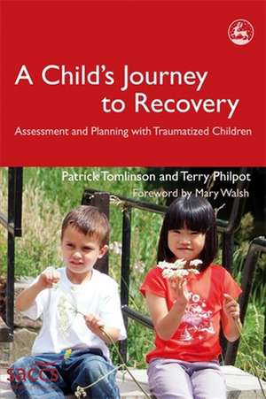 A Child's Journey to Recovery: Assessment and Planning for Traumatized Children de Patrick Tomlinson