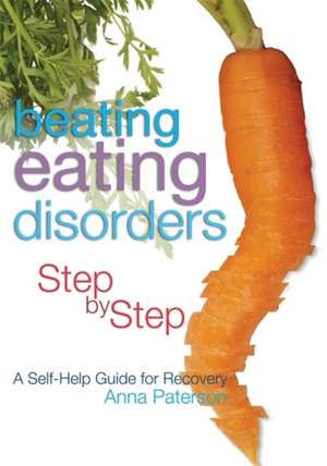 Beating Eating Disorders Step by Step de Anna Paterson