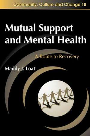 Mutual Support and Mental Health: A Route to Recovery de Maddy Loat