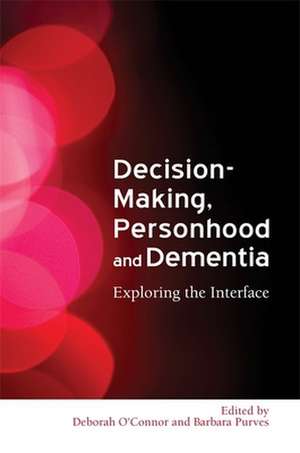 Decision Making, Personhood and Dementia de Deborah O'Connor