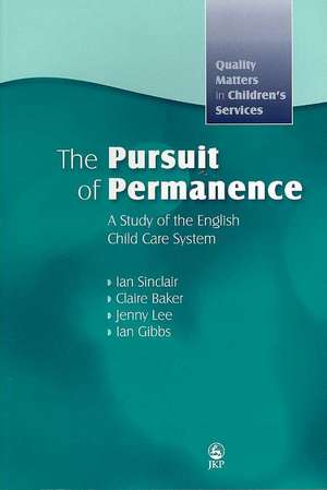 The Pursuit of Permanence: A Study of the English Child Care System de Ian Sinclair