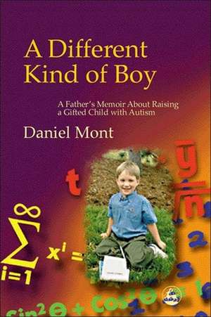 A Different Kind of Boy: A Father's Memoir about Raising a Gifted Child with Autism de Daniel Mont