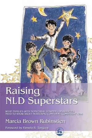 Raising NLD Superstars: What Families with Nonverbal Learning Disorders Need to Know about Nurturing Confident, Competent Kids de Marcia Brown Rubinstien