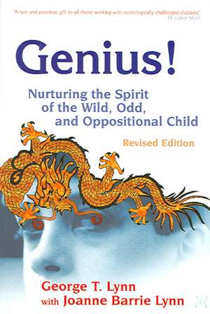 Genius!: Nurturing the Spirit of the Wild, Odd, and Oppositional Child de George T. Lynn