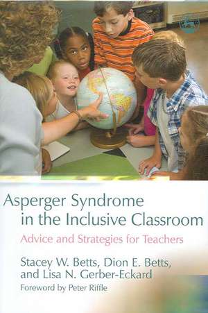 Asperger Syndrome in the Inclusive Classroom: Advice and Strategies for Teachers de Stacey W. Betts