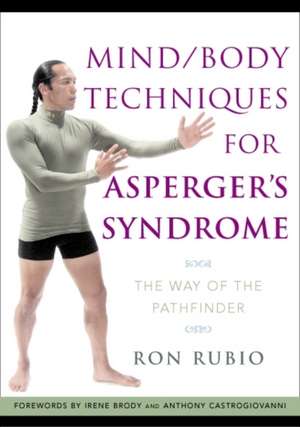 Mind/Body Techniques for Asperger's Syndrome: The Way of the Pathfinder de Ron Rubio