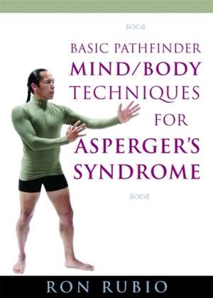 Basic Pathfinder Mind/Body Techniques for Asperger's Syndrome de Ron Rubio