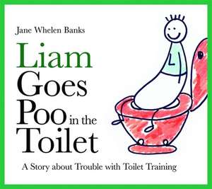 Liam Goes Poo in the Toilet de Jane Whelen Banks