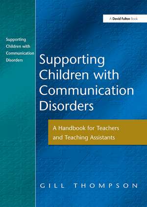 Supporting Communication Disorders: A Handbook for Teachers and Teaching Assistants de Gill Thompson