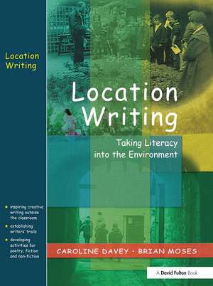 Location Writing: Taking Literacy into the Environment de Caroline Davey