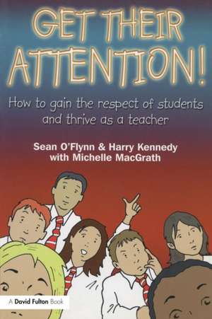 Get Their Attention!: Handling Conflict and Confrontation in Secondary Classrooms, Getting Their Attention! de Sean O'Flynn