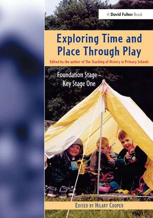 Exploring Time and Place Through Play: Foundation Stage - Key Stage 1 de Hilary Cooper