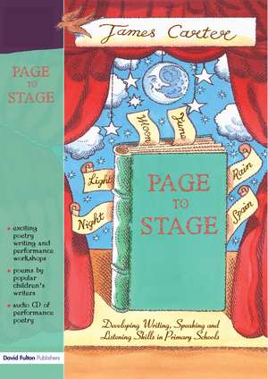 Page to Stage: Developing Writing, Speaking And Listening Skills in Primary Schools de James Carter