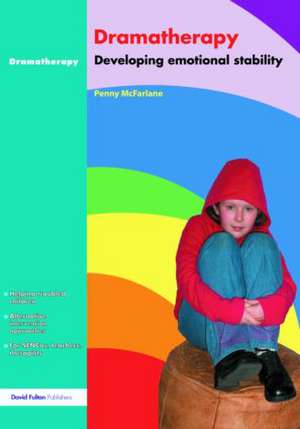 Dramatherapy: Raising Children's Self-Esteem and Developing Emotional Stability de Penny McFarlane