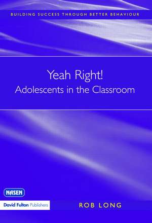 Yeah Right! Adolescents in the Classroom de Rob Long