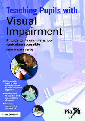 Teaching Pupils with Visual Impairment: A Guide to Making the School Curriculum Accessible de Ruth Salisbury