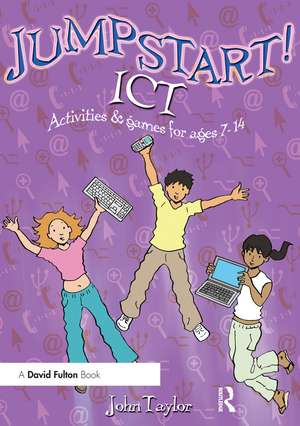 Jumpstart! ICT: ICT activities and games for ages 7-14 de John Taylor