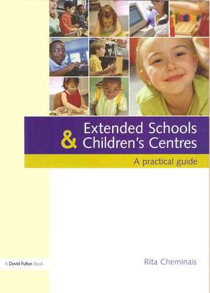 Extended Schools and Children's Centres: A Practical Guide de Rita Cheminais