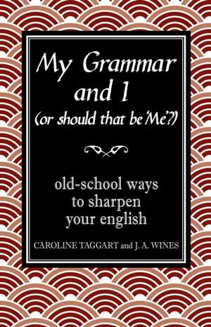 My Grammar and I (Or Should That be 'Me'?) de J.A. Wines