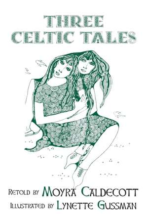 Three Celtic Tales de Moyra Caldecott