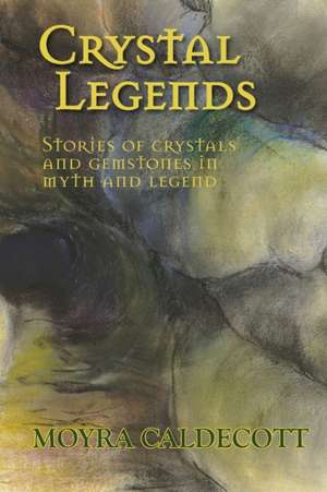Crystal Legends de Moyra Caldecott